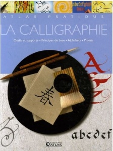 La calligraphie : outils et supports, principe de base, alphabet et projets
