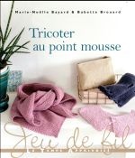 Tricoter au point mousse - Marie-Noëlle Bayard, Babette Brouard